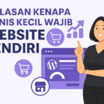 5 Alasan Kenapa Bisnis Kecil Wajib Punya Website Sendiri
